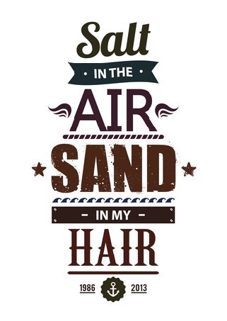 Salt in the air. Sand in my hair